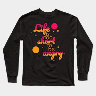 Life is too short to be angry - grapefruit Long Sleeve T-Shirt